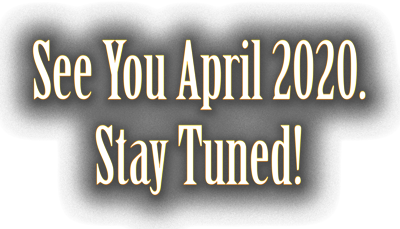 See You April 2020. Stay Tuned